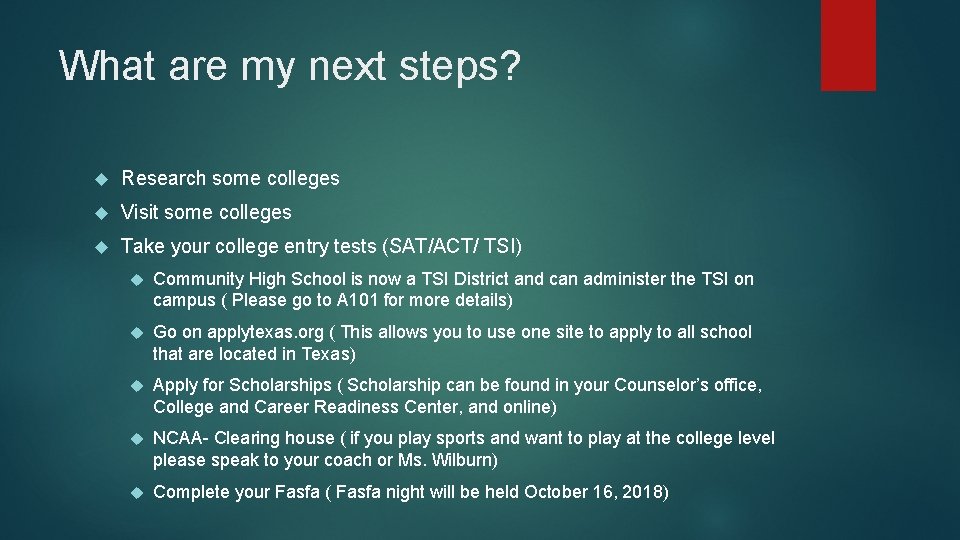 What are my next steps? Research some colleges Visit some colleges Take your college