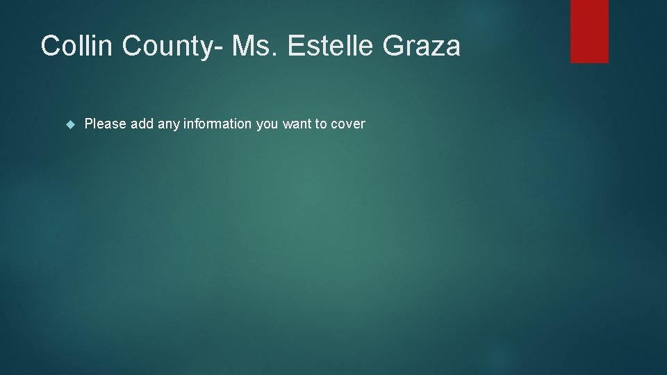 Collin County- Ms. Estelle Graza Please add any information you want to cover 