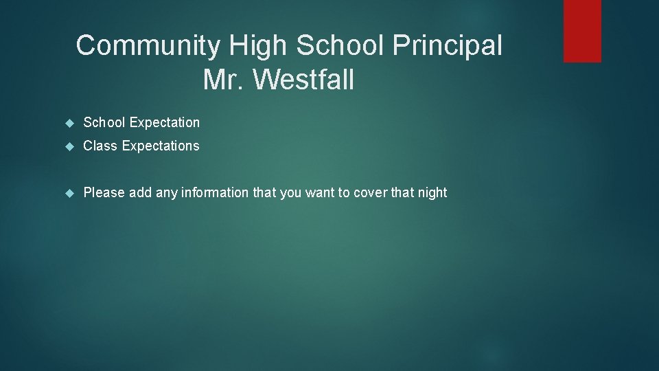 Community High School Principal Mr. Westfall School Expectation Class Expectations Please add any information