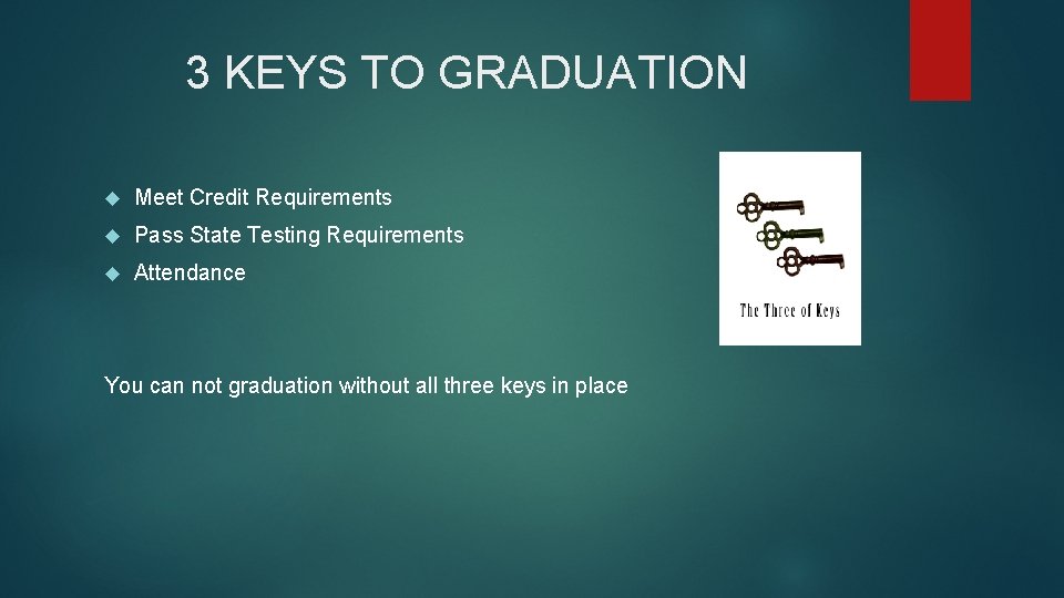 3 KEYS TO GRADUATION Meet Credit Requirements Pass State Testing Requirements Attendance You can