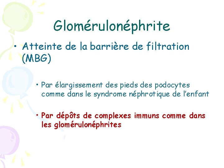 Glomérulonéphrite • Atteinte de la barrière de filtration (MBG) • Par élargissement des pieds