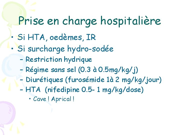 Prise en charge hospitalière • Si HTA, oedèmes, IR • Si surcharge hydro-sodée –