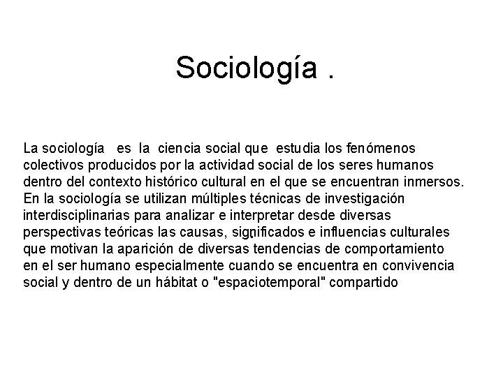 Sociología. La sociología es la ciencia social que estudia los fenómenos colectivos producidos por