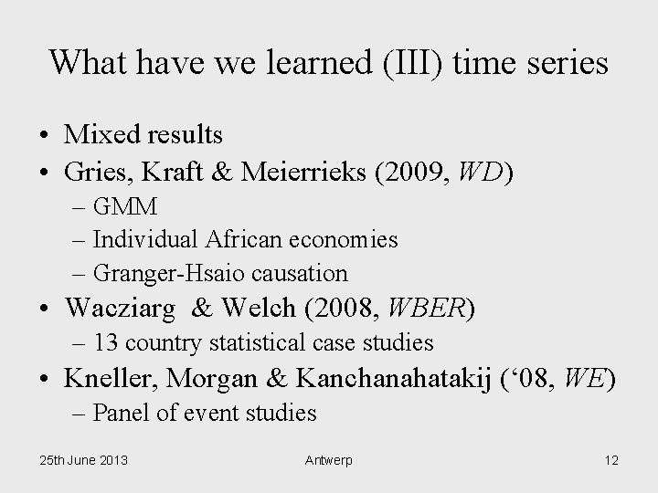 What have we learned (III) time series • Mixed results • Gries, Kraft &