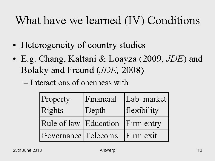 What have we learned (IV) Conditions • Heterogeneity of country studies • E. g.