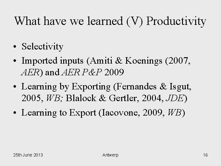 What have we learned (V) Productivity • Selectivity • Imported inputs (Amiti & Koenings