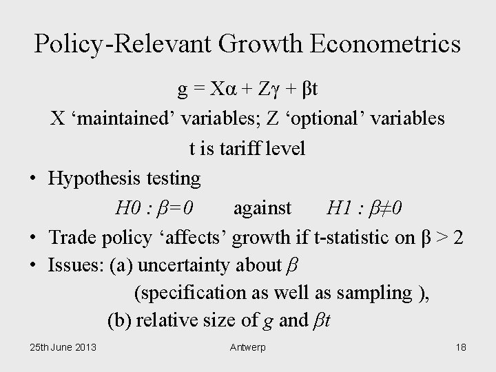 Policy-Relevant Growth Econometrics g = Xα + Zγ + βt X ‘maintained’ variables; Z