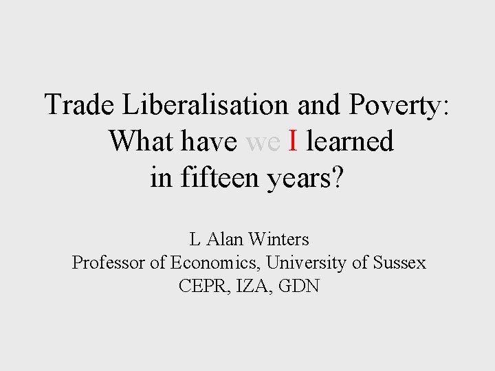 Trade Liberalisation and Poverty: What have we I learned in fifteen years? L Alan