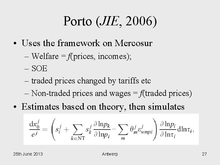 Porto (JIE, 2006) • Uses the framework on Mercosur – Welfare = f(prices, incomes);