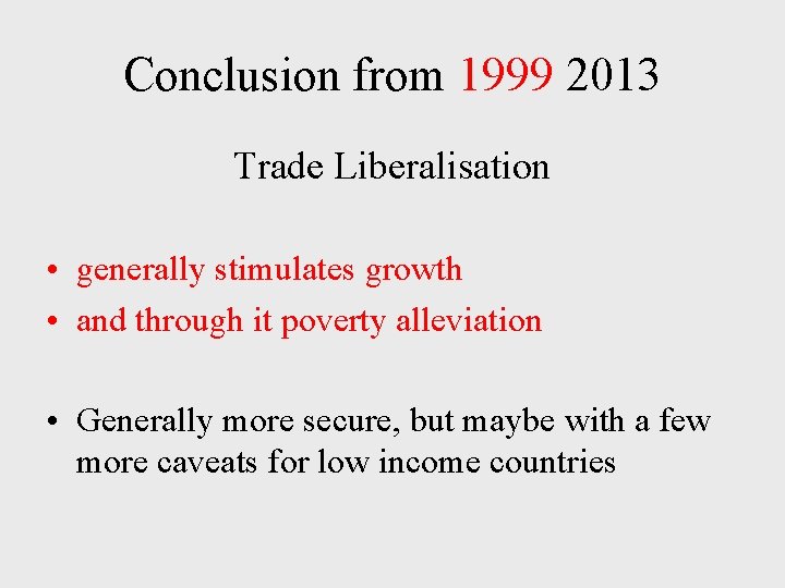 Conclusion from 1999 2013 Trade Liberalisation • generally stimulates growth • and through it