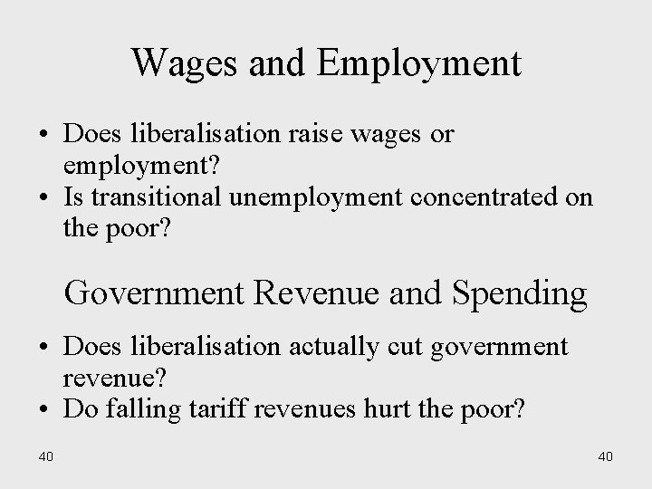 Wages and Employment • Does liberalisation raise wages or employment? • Is transitional unemployment