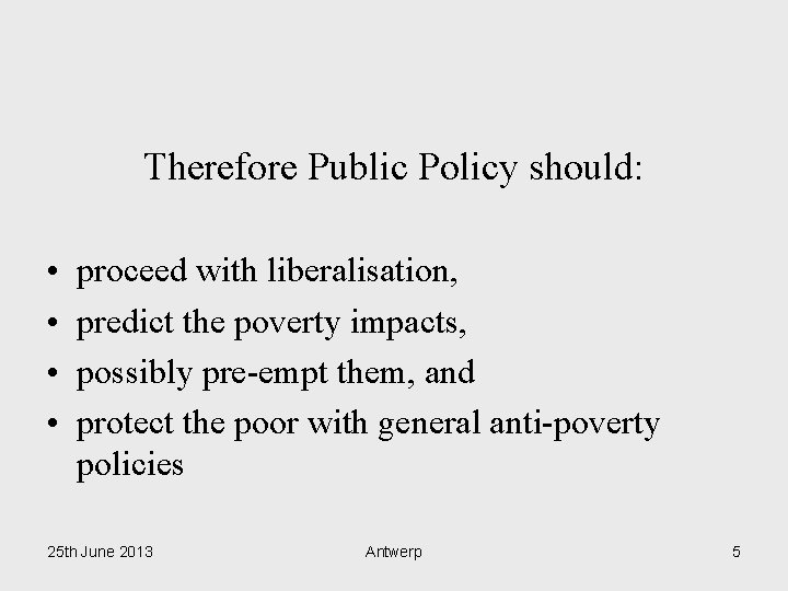 Therefore Public Policy should: • • proceed with liberalisation, predict the poverty impacts, possibly