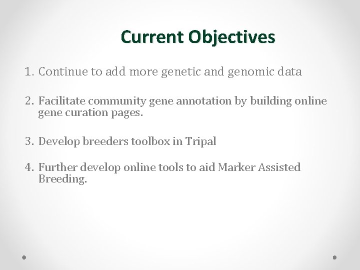 Current Objectives 1. Continue to add more genetic and genomic data 2. Facilitate community