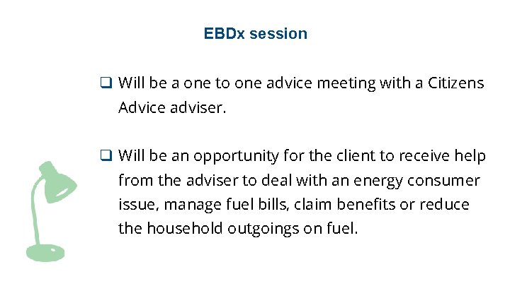 EBDx session q Will be a one to one advice meeting with a Citizens