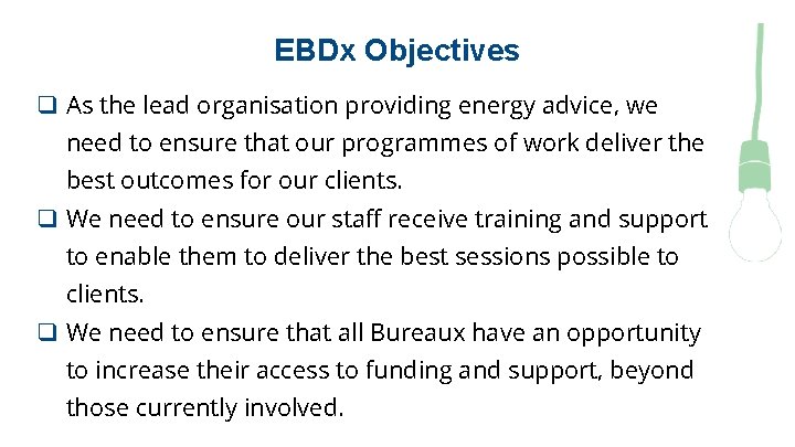 EBDx Objectives q As the lead organisation providing energy advice, we need to ensure