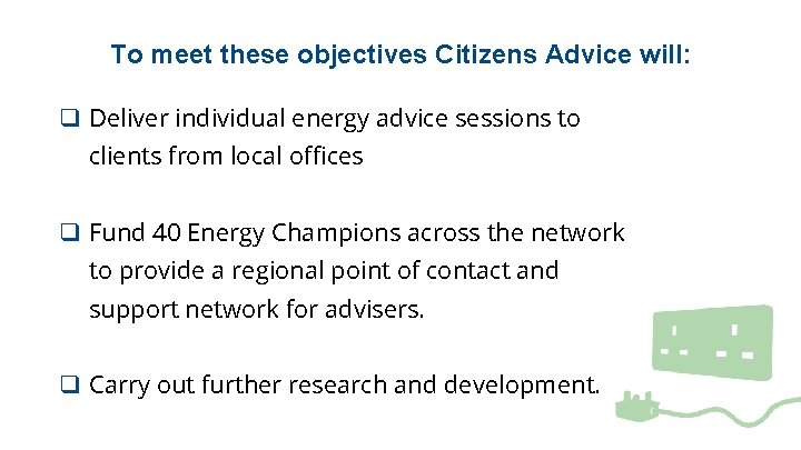 To meet these objectives Citizens Advice will: q Deliver individual energy advice sessions to