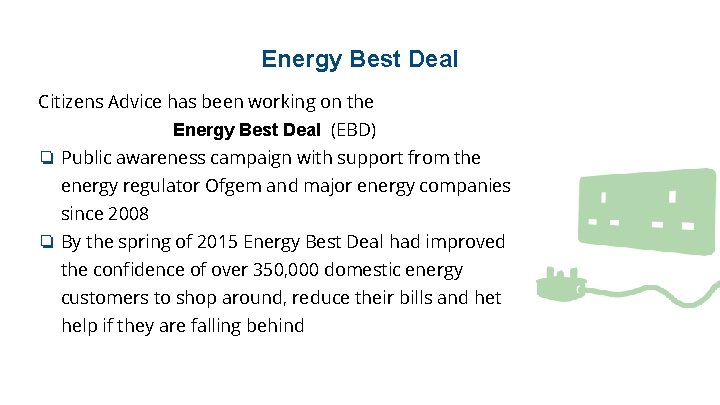 Energy Best Deal Citizens Advice has been working on the Energy Best Deal (EBD)