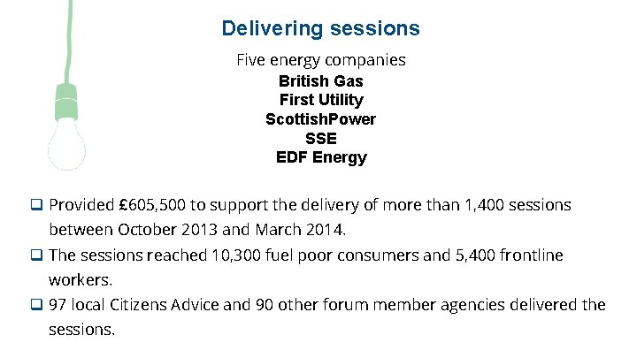 Delivering sessions Five energy companies British Gas First Utility Scottish. Power SSE EDF Energy