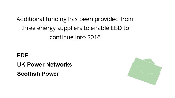 Additional funding has been provided from three energy suppliers to enable EBD to continue