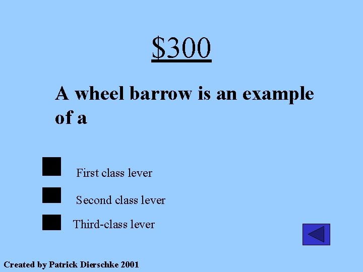 $300 A wheel barrow is an example of a First class lever Second class