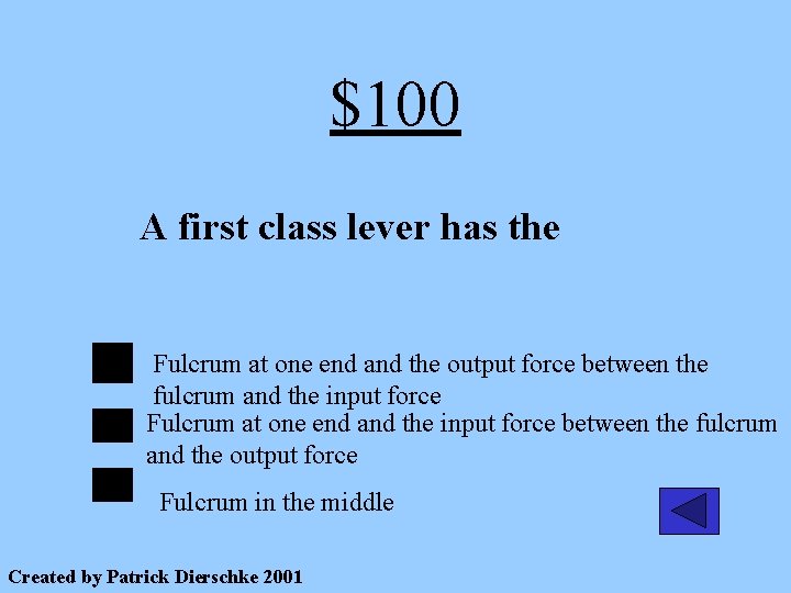 $100 A first class lever has the Fulcrum at one end and the output
