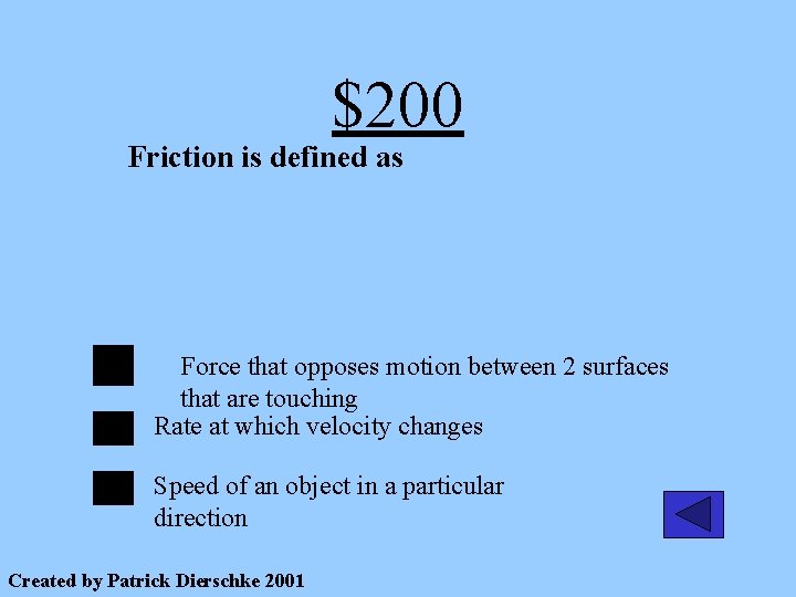 $200 Friction is defined as Force that opposes motion between 2 surfaces that are