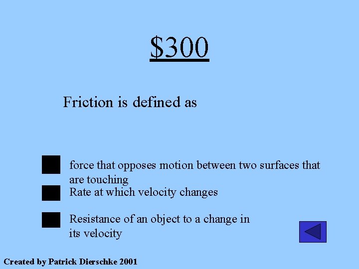 $300 Friction is defined as force that opposes motion between two surfaces that are