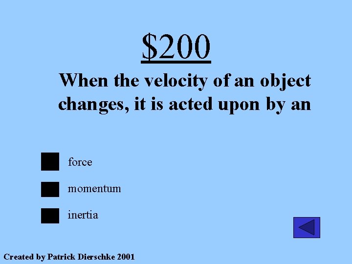 $200 When the velocity of an object changes, it is acted upon by an