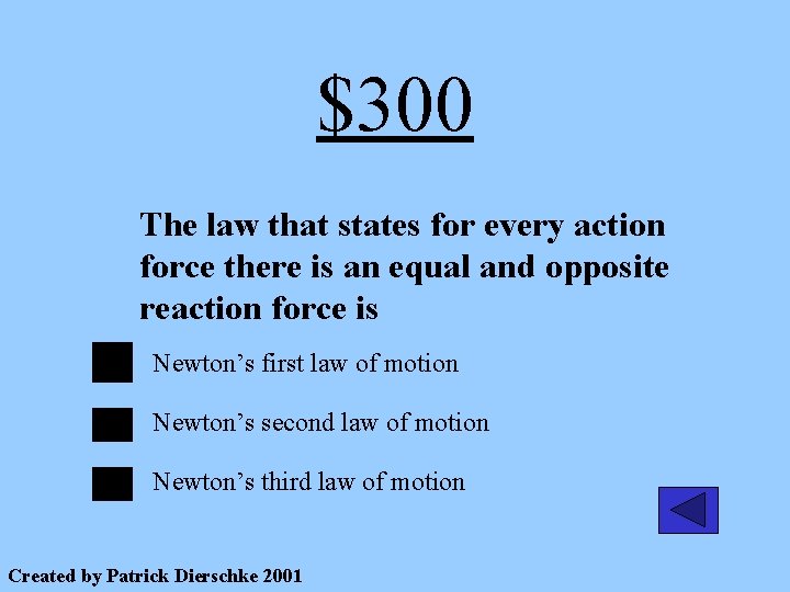 $300 The law that states for every action force there is an equal and