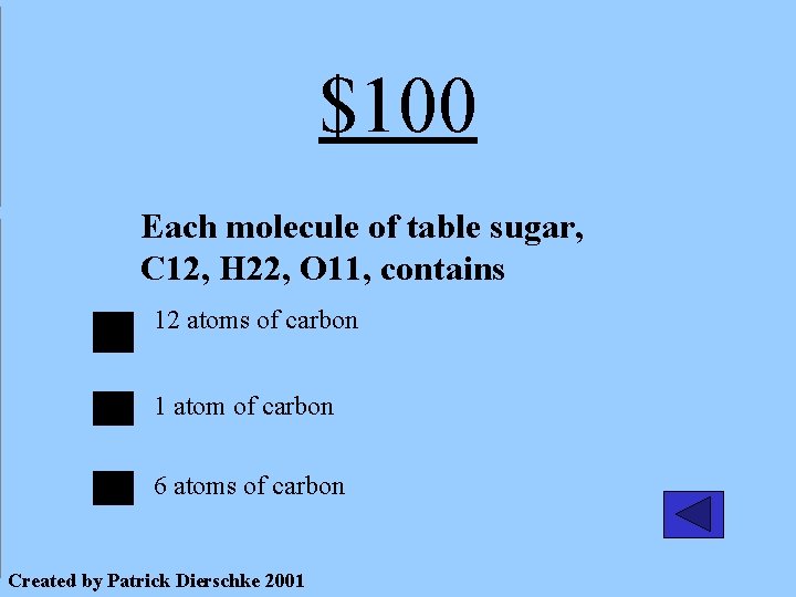 $100 Each molecule of table sugar, C 12, H 22, O 11, contains 12