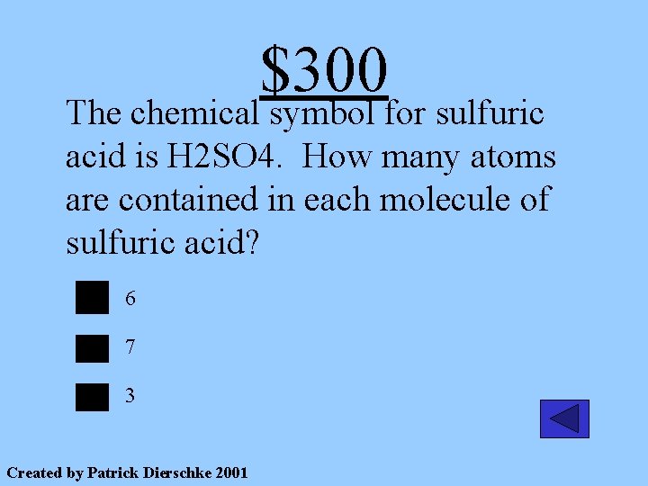 $300 The chemical symbol for sulfuric acid is H 2 SO 4. How many