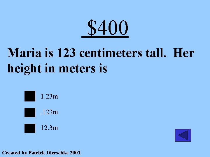 $400 Maria is 123 centimeters tall. Her height in meters is 1. 23 m.