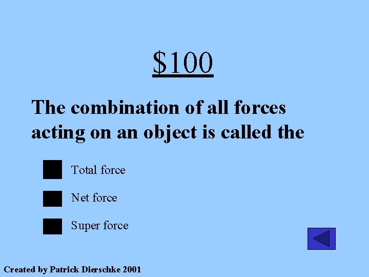 $100 The combination of all forces acting on an object is called the Total