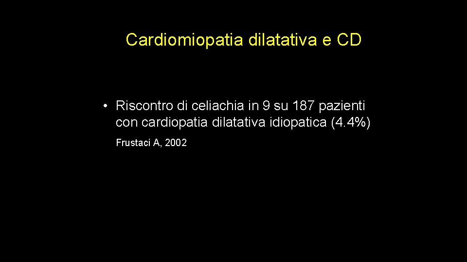 Cardiomiopatia dilatativa e CD • Riscontro di celiachia in 9 su 187 pazienti con