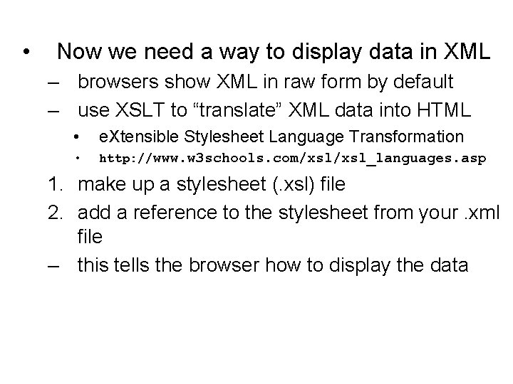  • Now we need a way to display data in XML – browsers