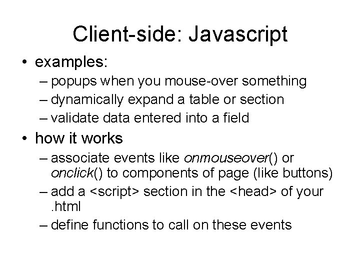 Client-side: Javascript • examples: – popups when you mouse-over something – dynamically expand a