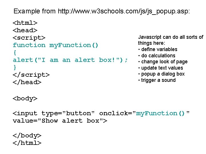 Example from http: //www. w 3 schools. com/js/js_popup. asp: <html> <head> <script> function my.
