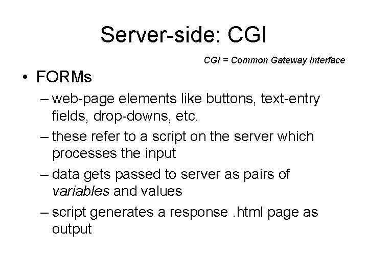 Server-side: CGI = Common Gateway Interface • FORMs – web-page elements like buttons, text-entry