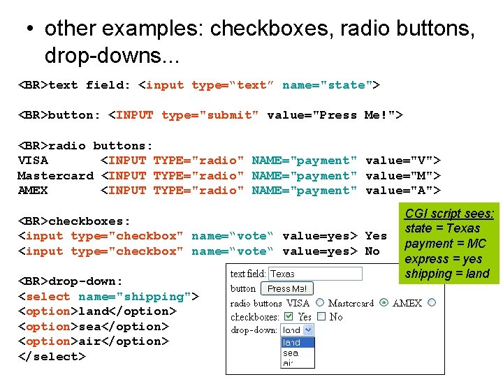  • other examples: checkboxes, radio buttons, drop-downs. . . <BR>text field: <input type=“text”