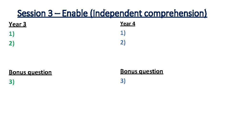 Session 3 – Enable (Independent comprehension) Year 3 1) 2) Year 4 Bonus question
