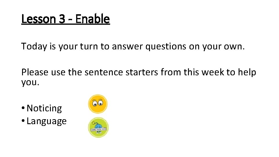 Lesson 3 - Enable Today is your turn to answer questions on your own.