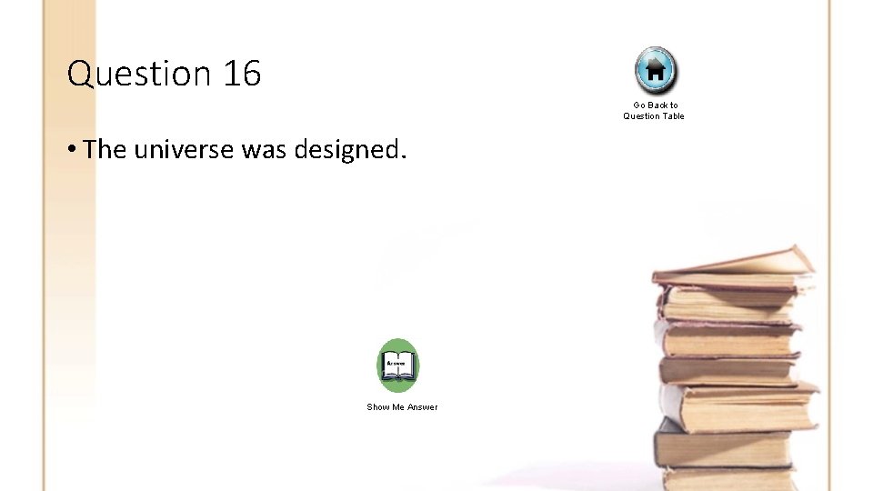 Question 16 Go Back to Question Table • The universe was designed. Show Me