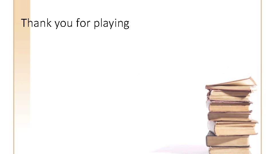 Thank you for playing 