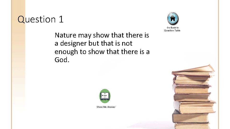 Question 1 Nature may show that there is a designer but that is not