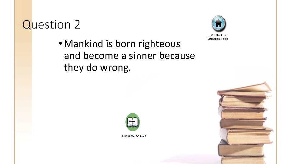 Question 2 • Mankind is born righteous and become a sinner because they do