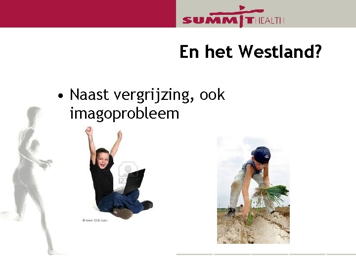 En het Westland? • Naast vergrijzing, ook imagoprobleem 