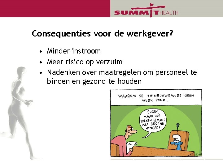 Consequenties voor de werkgever? • Minder instroom • Meer risico op verzuim • Nadenken