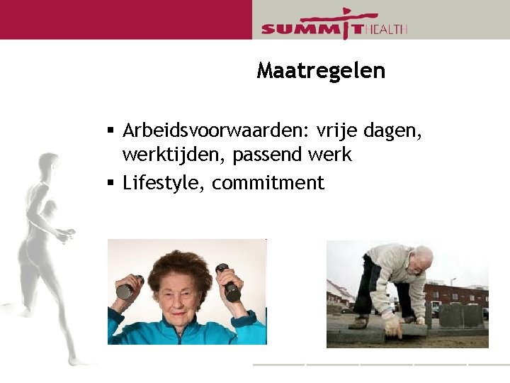 Maatregelen § Arbeidsvoorwaarden: vrije dagen, werktijden, passend werk § Lifestyle, commitment 