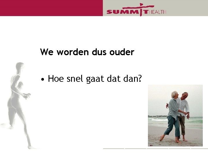 We worden dus ouder • Hoe snel gaat dan? 