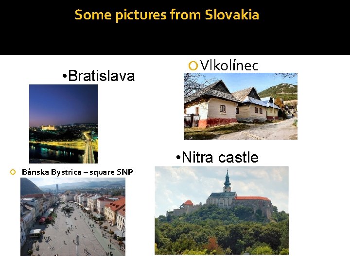 Some pictures from Slovakia • Bratislava Vlkolínec • Nitra castle Bánska Bystrica – square